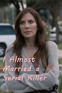 Watch I Almost Married a Serial Killer movies online free