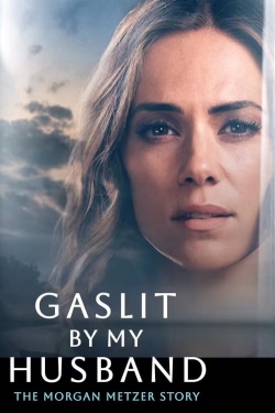 Watch Gaslit by My Husband: The Morgan Metzer Story movies online free