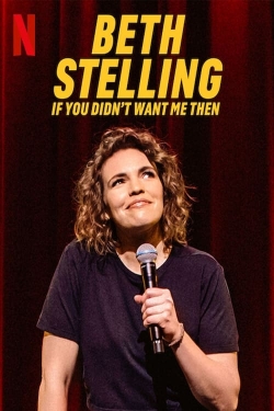 Watch Beth Stelling: If You Didn't Want Me Then movies online free