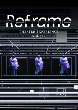 Watch Reframe THEATER EXPERIENCE with you movies online free