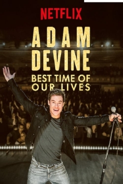 Watch Adam Devine: Best Time of Our Lives movies online free