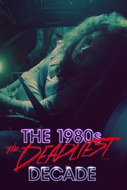 Watch The 1980s: The Deadliest Decade movies online free