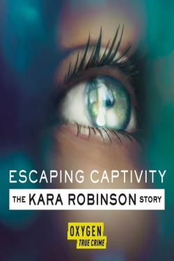 Watch Escaping Captivity: The Kara Robinson Story movies online free