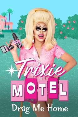 Watch Trixie Motel: Drag Me Home movies online free