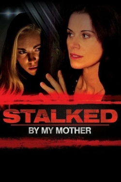 Watch Stalked by My Mother movies online free