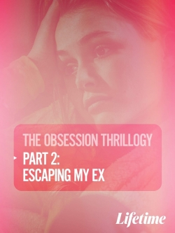 Watch Obsession: Escaping My Ex movies online free