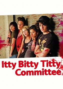 Watch Itty Bitty Titty Committee movies online free