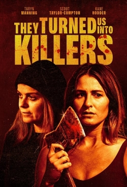 Watch They Turned Us Into Killers movies online free