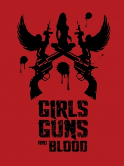 Watch Girls Guns and Blood movies online free