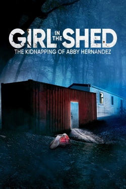 Watch Girl in the Shed: The Kidnapping of Abby Hernandez movies online free