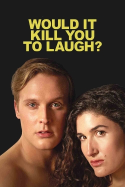 Watch Would It Kill You to Laugh? movies online free