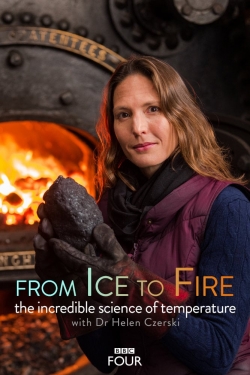 Watch From Ice to Fire: The Incredible Science of Temperature movies online free