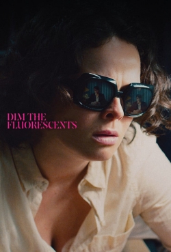 Watch Dim the Fluorescents movies online free