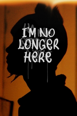 Watch I'm No Longer Here movies online free