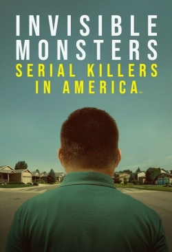 Watch Invisible Monsters: Serial Killers in America movies online free