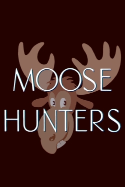 Watch Moose Hunters movies online free