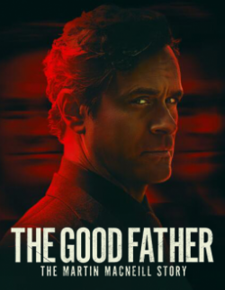 Watch The Good Father: The Martin MacNeill Story movies online free