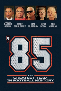 Watch '85: The Greatest Team in Pro Football History movies online free