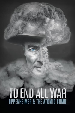 Watch To End All War: Oppenheimer & the Atomic Bomb movies online free