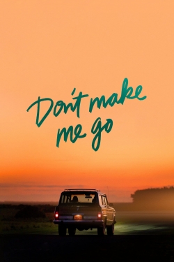 Watch Don't Make Me Go movies online free