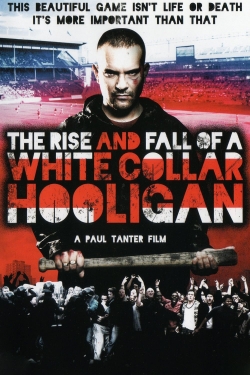 Watch The Rise & Fall of a White Collar Hooligan movies online free