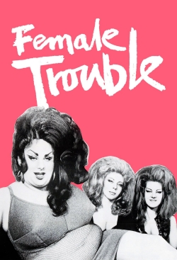 Watch Female Trouble movies online free