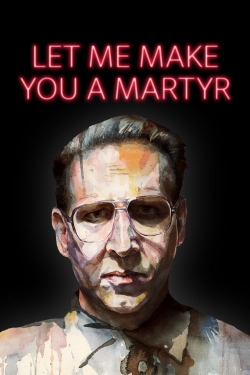 Watch Let Me Make You a Martyr movies online free