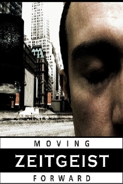 Watch Zeitgeist: Moving Forward movies online free