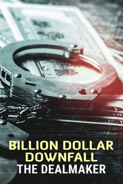 Watch Billion Dollar Downfall: The Dealmaker movies online free