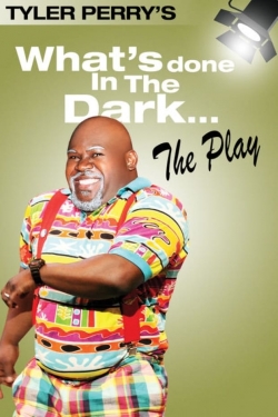 Watch Tyler Perry's What's Done In The Dark - The Play movies online free