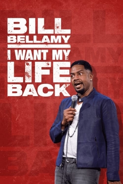 Watch Bill Bellamy: I Want My Life Back movies online free