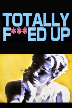 Watch Totally Fucked Up movies online free