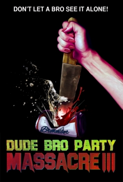 Watch Dude Bro Party Massacre III movies online free