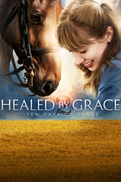 Watch Healed by Grace 2 : Ten Days of Grace movies online free