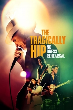 Watch The Tragically Hip: No Dress Rehearsal movies online free